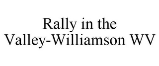 RALLY IN THE VALLEY-WILLIAMSON WV