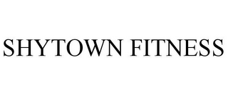 SHYTOWN FITNESS