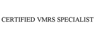 CERTIFIED VMRS SPECIALIST