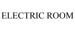 ELECTRIC ROOM