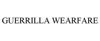 GUERRILLA WEARFARE