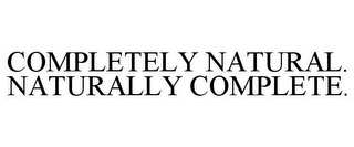 COMPLETELY NATURAL. NATURALLY COMPLETE.