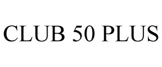 CLUB 50 PLUS