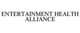 ENTERTAINMENT HEALTH ALLIANCE