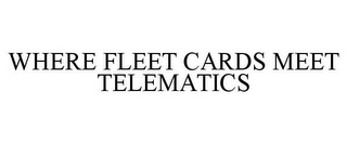 WHERE FLEET CARDS MEET TELEMATICS