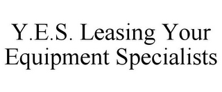 Y.E.S. LEASING YOUR EQUIPMENT SPECIALISTS