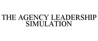 THE AGENCY LEADERSHIP SIMULATION