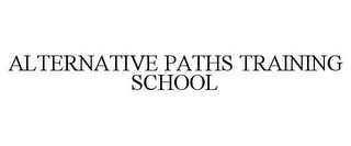 ALTERNATIVE PATHS TRAINING SCHOOL