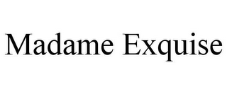 MADAME EXQUISE