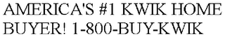 AMERICA'S #1 KWIK HOME BUYER! 1-800-BUY-KWIK