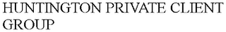 HUNTINGTON PRIVATE CLIENT GROUP