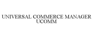 UNIVERSAL COMMERCE MANAGER UCOMM