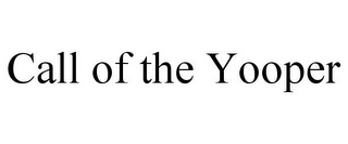 CALL OF THE YOOPER
