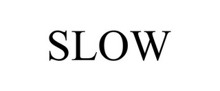 SLOW