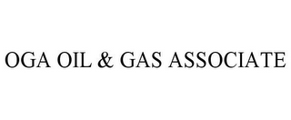 OGA OIL & GAS ASSOCIATE