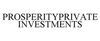 PROSPERITYPRIVATE INVESTMENTS