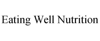 EATING WELL NUTRITION