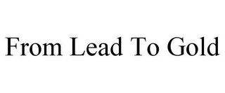 FROM LEAD TO GOLD
