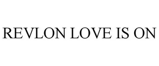 REVLON LOVE IS ON