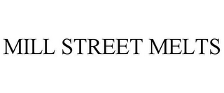 MILL STREET MELTS