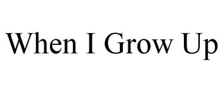 WHEN I GROW UP