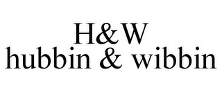 H&W HUBBIN & WIBBIN