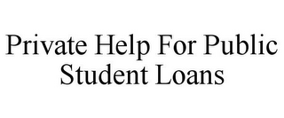 PRIVATE HELP FOR PUBLIC STUDENT LOANS