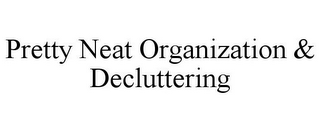 PRETTY NEAT ORGANIZATION & DECLUTTERING