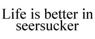 LIFE IS BETTER IN SEERSUCKER