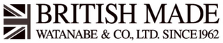 BRITISH MADE WATANABE & CO., LTD. SINCE 1962