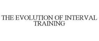 THE EVOLUTION OF INTERVAL TRAINING