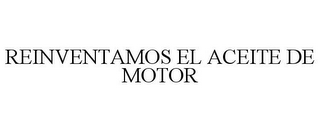 REINVENTAMOS EL ACEITE DE MOTOR