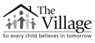 THE VILLAGE SO EVERY CHILD BELIEVES IN TOMORROW