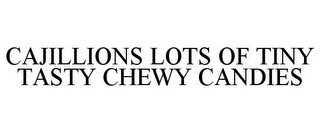 CAJILLIONS LOTS OF TINY TASTY CHEWY CANDIES