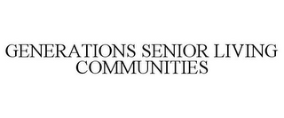 GENERATIONS SENIOR LIVING COMMUNITIES