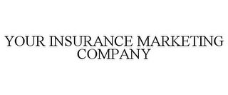 YOUR INSURANCE MARKETING COMPANY