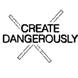 CREATE DANGEROUSLY X