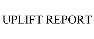 UPLIFT REPORT