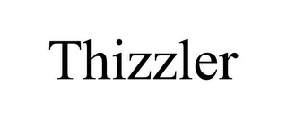 THIZZLER