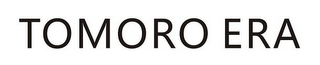 TOMORO ERA
