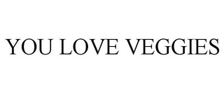 YOU LOVE VEGGIES