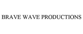 BRAVE WAVE PRODUCTIONS