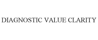 DIAGNOSTIC VALUE CLARITY