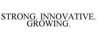 STRONG. INNOVATIVE. GROWING.