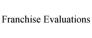 FRANCHISE EVALUATIONS