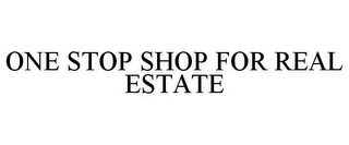 ONE STOP SHOP FOR REAL ESTATE