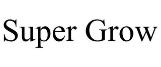 SUPER GROW