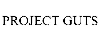 PROJECT GUTS