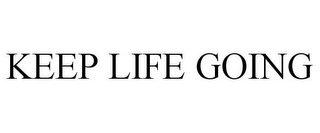 KEEP LIFE GOING