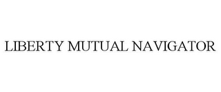 LIBERTY MUTUAL NAVIGATOR